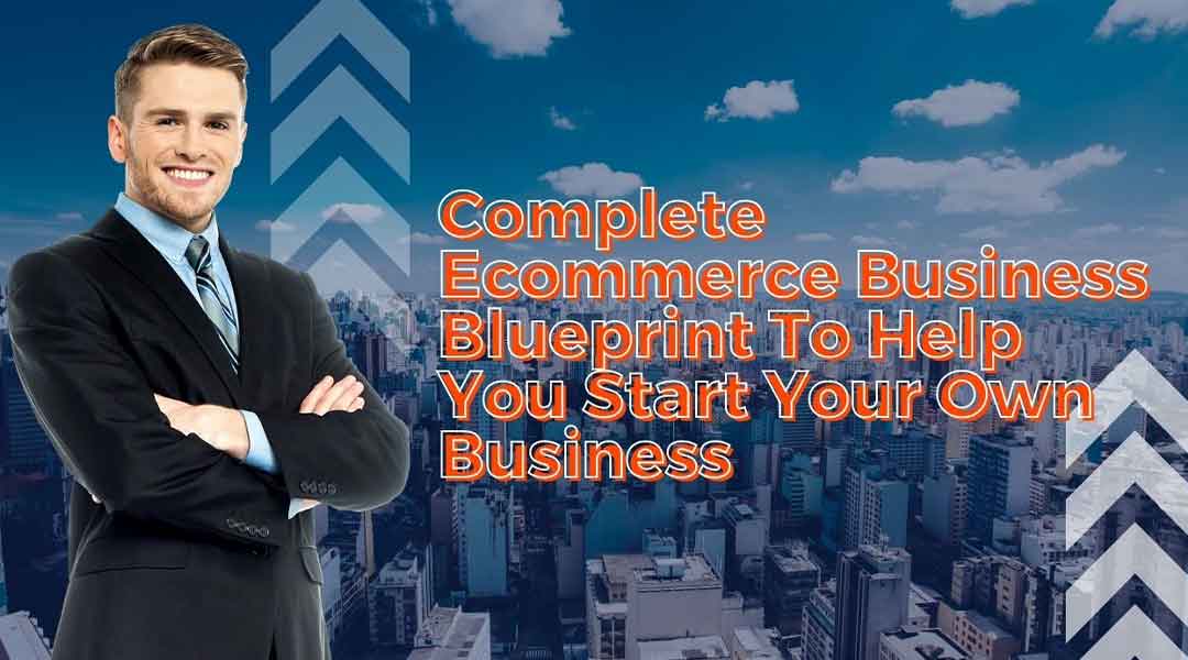 https://business.seovendor.co/wp-content/uploads/2022/07/Complete-Ecommerce-Business-Blueprint-To-Help-You-Start-Your-Own-Business.jpg