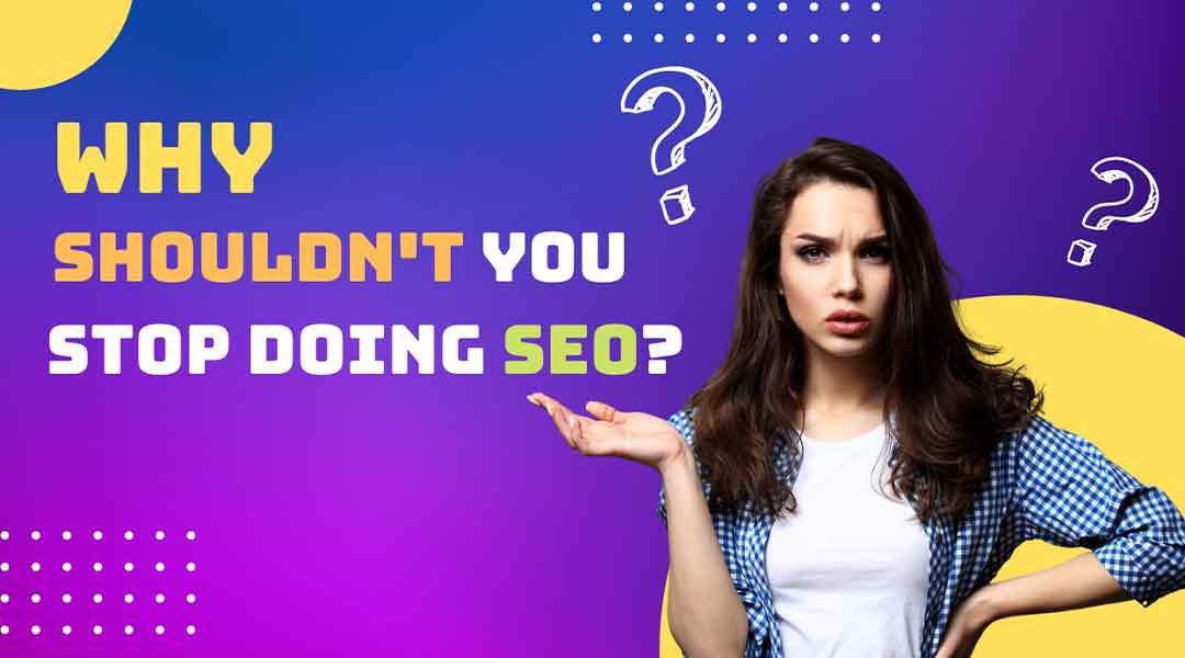 https://business.seovendor.co/wp-content/uploads/2022/10/Why-Shouldnt-You-Stop-Doing-SEO.jpg